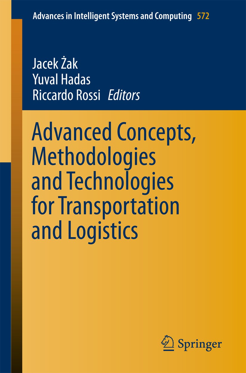 Titlebook: Advanced Concepts, Methodologies and Technologies for Transportation and Logistics; Jacek Żak,Yuval Hadas,Riccardo Rossi Conference procee Titlebook: Advanced Concepts, Methodologies and Technologies for Transportation and Logistics; Jacek Żak,Yuval Hadas,Riccardo Rossi Conference procee