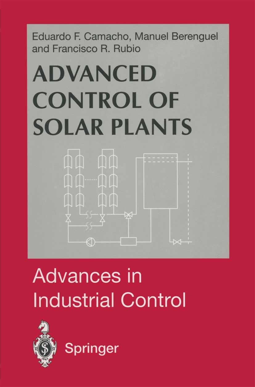 Titlebook: Advanced Control of Solar Plants; Eduardo F. Camacho,Manuel Berenguel,Francisco R. R Book 1997 Springer-Verlag London Limited 1997 Model P Titlebook: Advanced Control of Solar Plants; Eduardo F. Camacho,Manuel Berenguel,Francisco R. R Book 1997 Springer-Verlag London Limited 1997 Model P