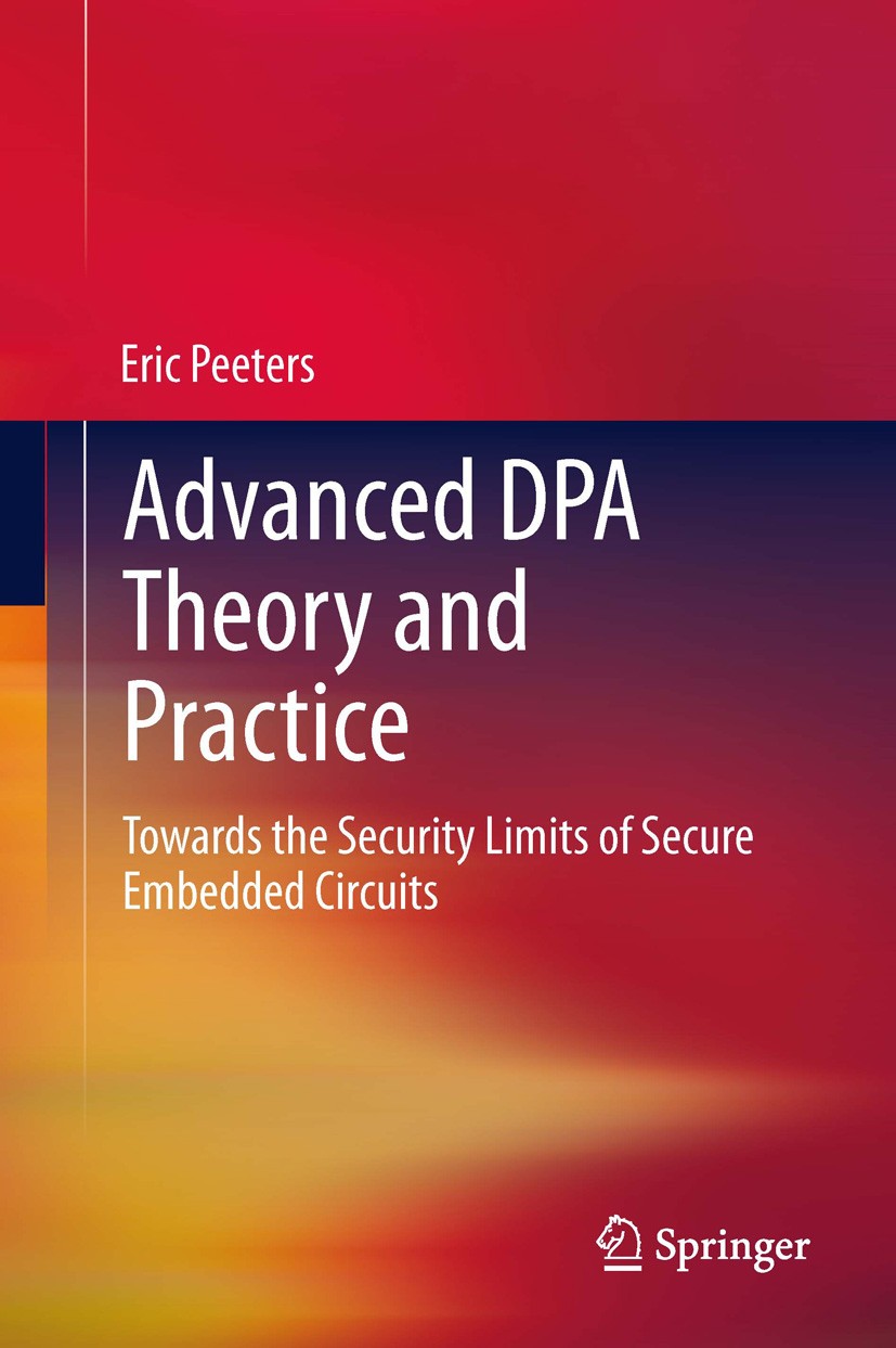 Titlebook: Advanced DPA Theory and Practice; Towards the Security Eric Peeters Book 2013 Springer Science+Business Media New York 2013 Electromagnetic Titlebook: Advanced DPA Theory and Practice; Towards the Security Eric Peeters Book 2013 Springer Science+Business Media New York 2013 Electromagnetic