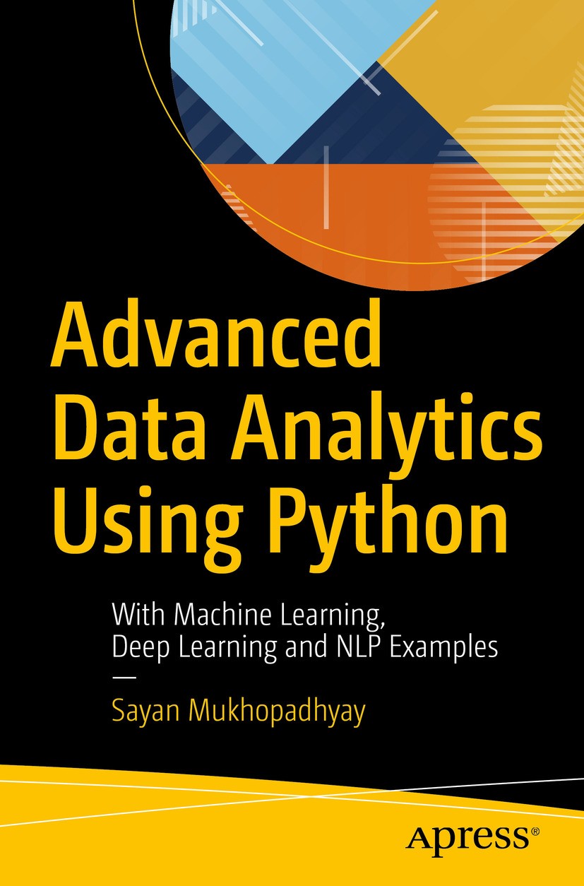 Titlebook: Advanced Data Analytics Using Python; With Machine Learnin Sayan Mukhopadhyay Book 20181st edition Sayan Mukhopadhyay 2018 Python.Analytics Titlebook: Advanced Data Analytics Using Python; With Machine Learnin Sayan Mukhopadhyay Book 20181st edition Sayan Mukhopadhyay 2018 Python.Analytics