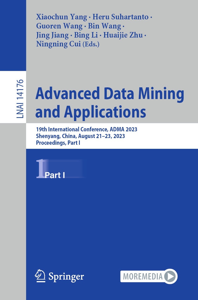 Titlebook: Advanced Data Mining and Applications; 19th International C Xiaochun Yang,Heru Suhartanto,Ningning Cui Conference proceedings 2023 The Edit Titlebook: Advanced Data Mining and Applications; 19th International C Xiaochun Yang,Heru Suhartanto,Ningning Cui Conference proceedings 2023 The Edit