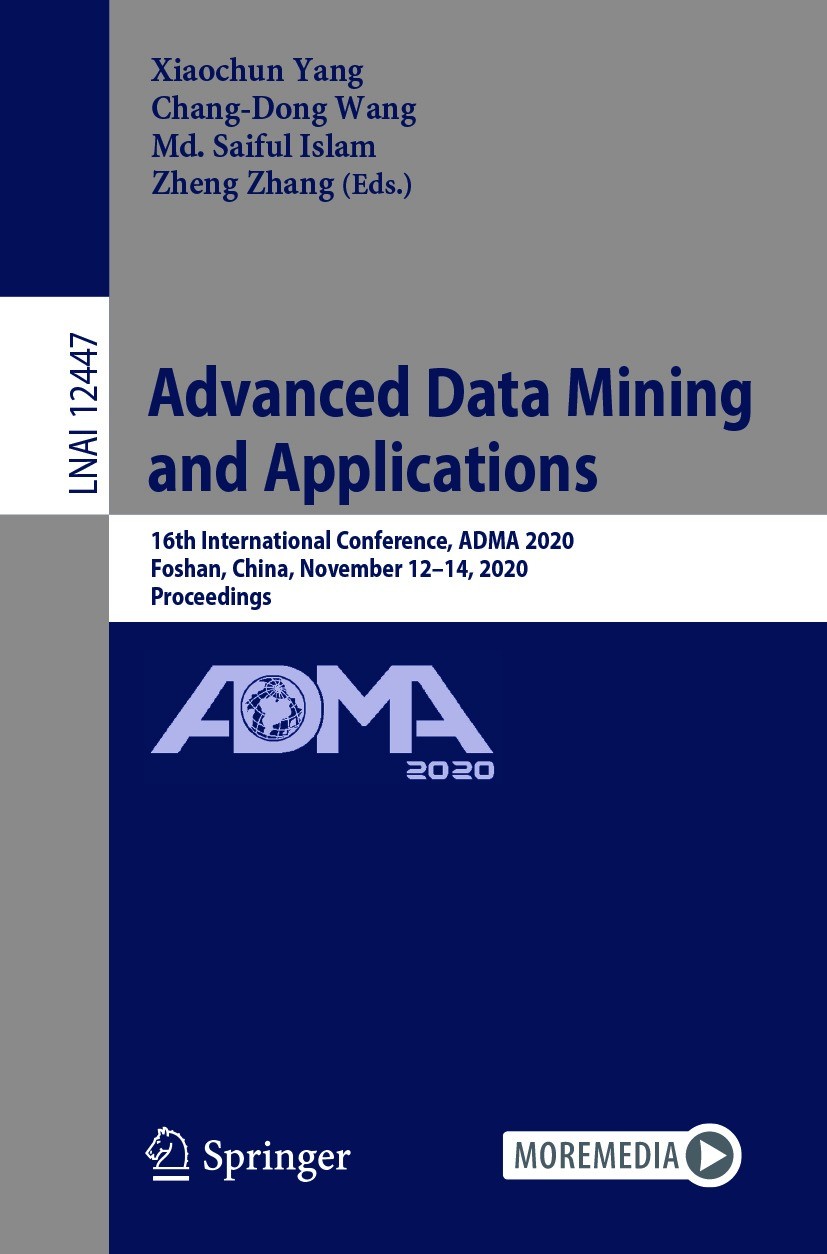 Titlebook: Advanced Data Mining and Applications; 16th International C Xiaochun Yang,Chang-Dong Wang,Zheng Zhang Conference proceedings 2020 Springer Titlebook: Advanced Data Mining and Applications; 16th International C Xiaochun Yang,Chang-Dong Wang,Zheng Zhang Conference proceedings 2020 Springer