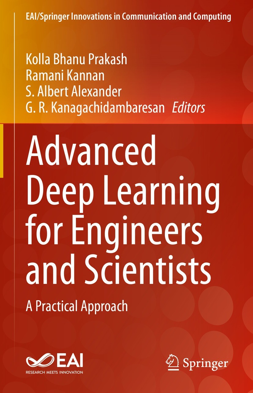 Titlebook: Advanced Deep Learning for Engineers and Scientists; A Practical Approach Kolla Bhanu Prakash,Ramani Kannan,G. R. Kanagachid Book 2021 The Titlebook: Advanced Deep Learning for Engineers and Scientists; A Practical Approach Kolla Bhanu Prakash,Ramani Kannan,G. R. Kanagachid Book 2021 The