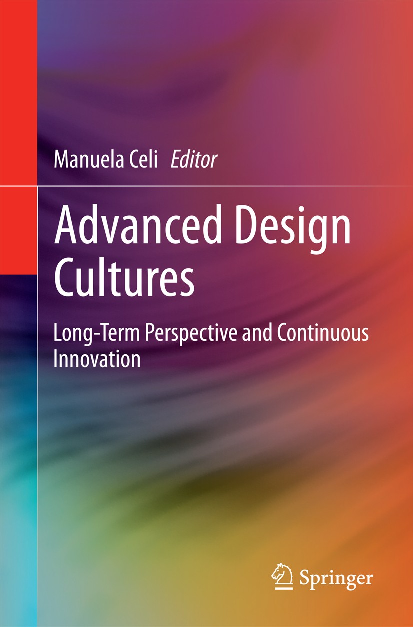 Titlebook: Advanced Design Cultures; Long-Term Perspectiv Manuela Celi Book 2015 Springer International Publishing Switzerland 2015 Advance Design.Adv Titlebook: Advanced Design Cultures; Long-Term Perspectiv Manuela Celi Book 2015 Springer International Publishing Switzerland 2015 Advance Design.Adv
