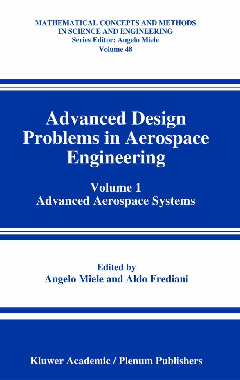 Titlebook: Advanced Design Problems in Aerospace Engineering; Volume 1: Advanced A Angelo Miele,Aldo Frediani Conference proceedings 2003 Springer Sci Titlebook: Advanced Design Problems in Aerospace Engineering; Volume 1: Advanced A Angelo Miele,Aldo Frediani Conference proceedings 2003 Springer Sci