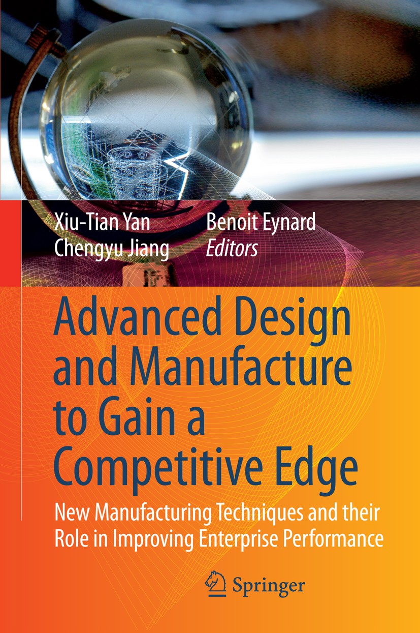 Titlebook: Advanced Design and Manufacture to Gain a Competitive Edge; New Manufacturing Te Xiu-Tian Yan,Chengyu Jiang,Benoit Eynard Conference procee Titlebook: Advanced Design and Manufacture to Gain a Competitive Edge; New Manufacturing Te Xiu-Tian Yan,Chengyu Jiang,Benoit Eynard Conference procee