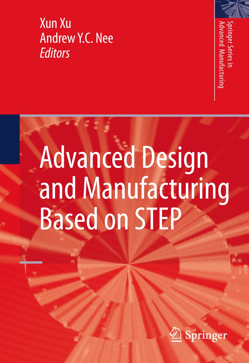 Titlebook: Advanced Design and Manufacturing Based on STEP; Xun Xu,Andrew Y. C. Nee Book 2009 Springer-Verlag London 2009 CAD-CAM.Produktlebenszyklus Titlebook: Advanced Design and Manufacturing Based on STEP; Xun Xu,Andrew Y. C. Nee Book 2009 Springer-Verlag London 2009 CAD-CAM.Produktlebenszyklus