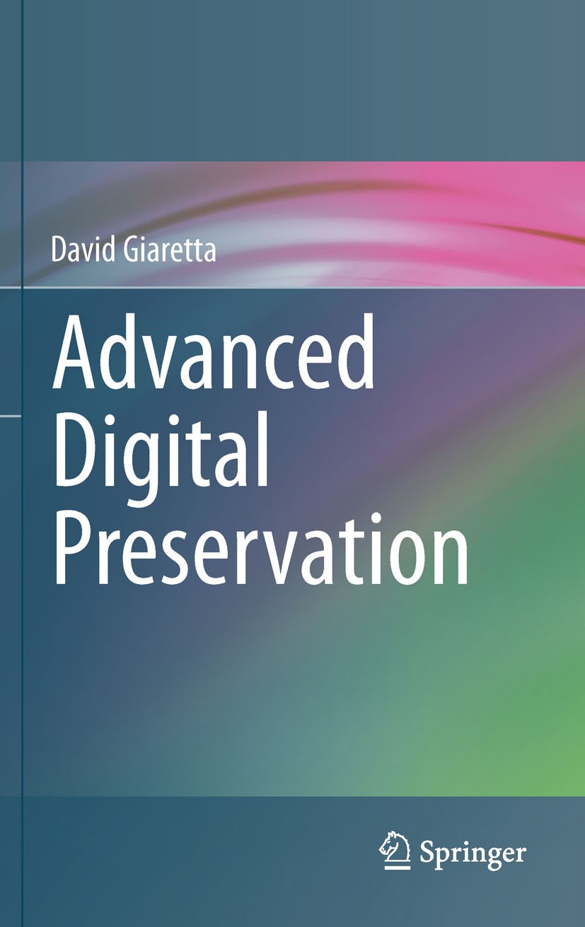 Titlebook: Advanced Digital Preservation; David Giaretta Book 2011 Springer-Verlag Berlin Heidelberg 2011 CASPAR.Cultural Heritage.Digital Heritage Titlebook: Advanced Digital Preservation; David Giaretta Book 2011 Springer-Verlag Berlin Heidelberg 2011 CASPAR.Cultural Heritage.Digital Heritage
