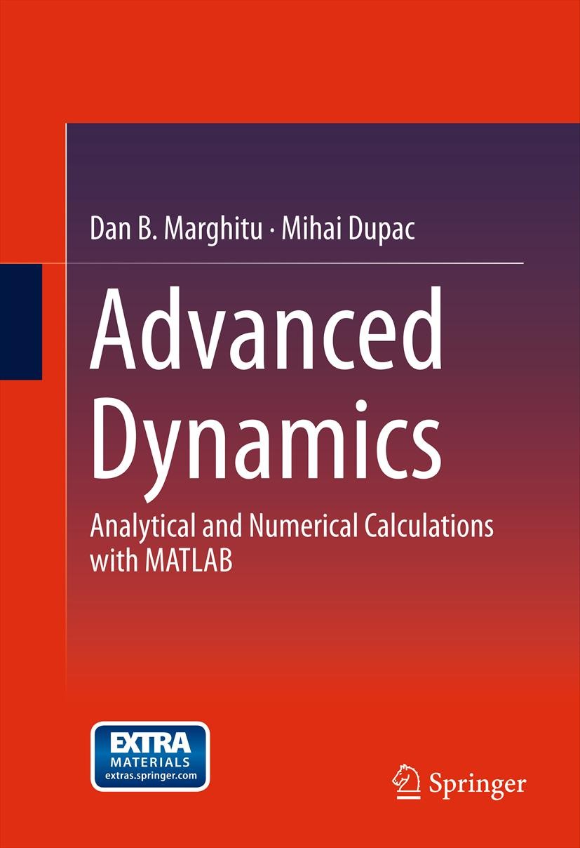 Titlebook: AdvancedDynamics; Analytical and Numer Dan B. Marghitu,Mihai Dupac Textbook 2012 Springer Science+Business Media, LLC 2012 Analytical mecha Titlebook: AdvancedDynamics; Analytical and Numer Dan B. Marghitu,Mihai Dupac Textbook 2012 Springer Science+Business Media, LLC 2012 Analytical mecha