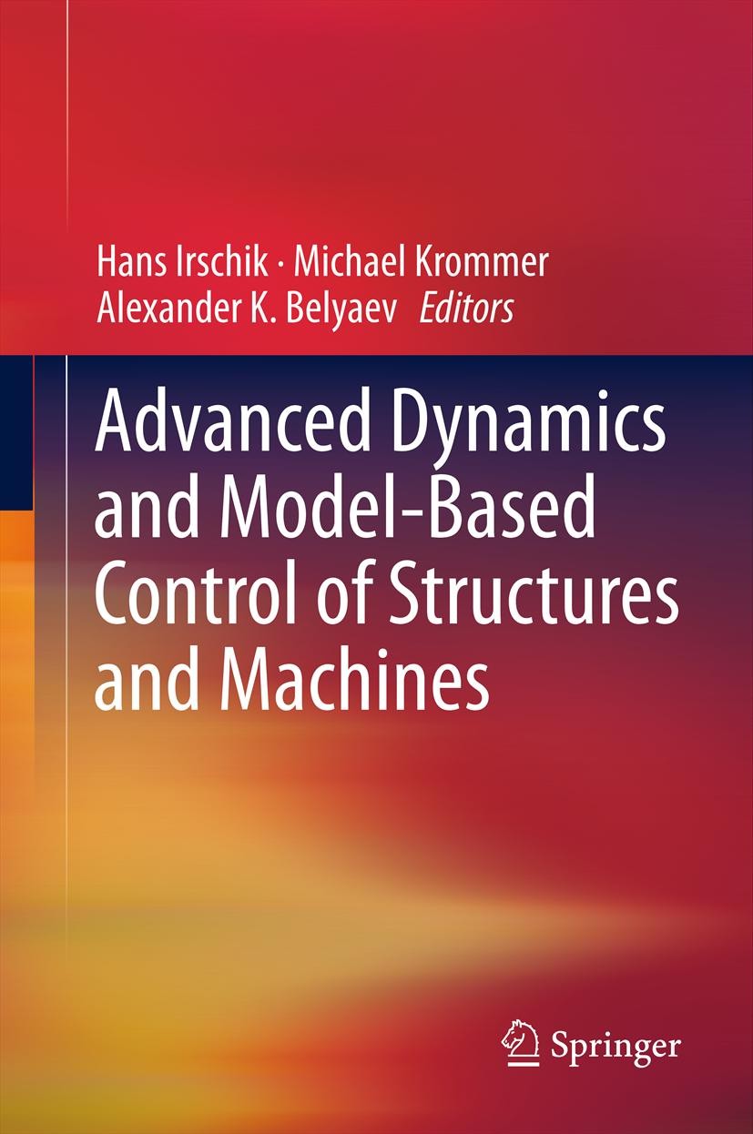 Titlebook: Advanced Dynamics and Model-Based Control of Structures and Machines; Hans Irschik,Michael Krommer,Alexander K. Belyaev Book 2012 Springer Titlebook: Advanced Dynamics and Model-Based Control of Structures and Machines; Hans Irschik,Michael Krommer,Alexander K. Belyaev Book 2012 Springer
