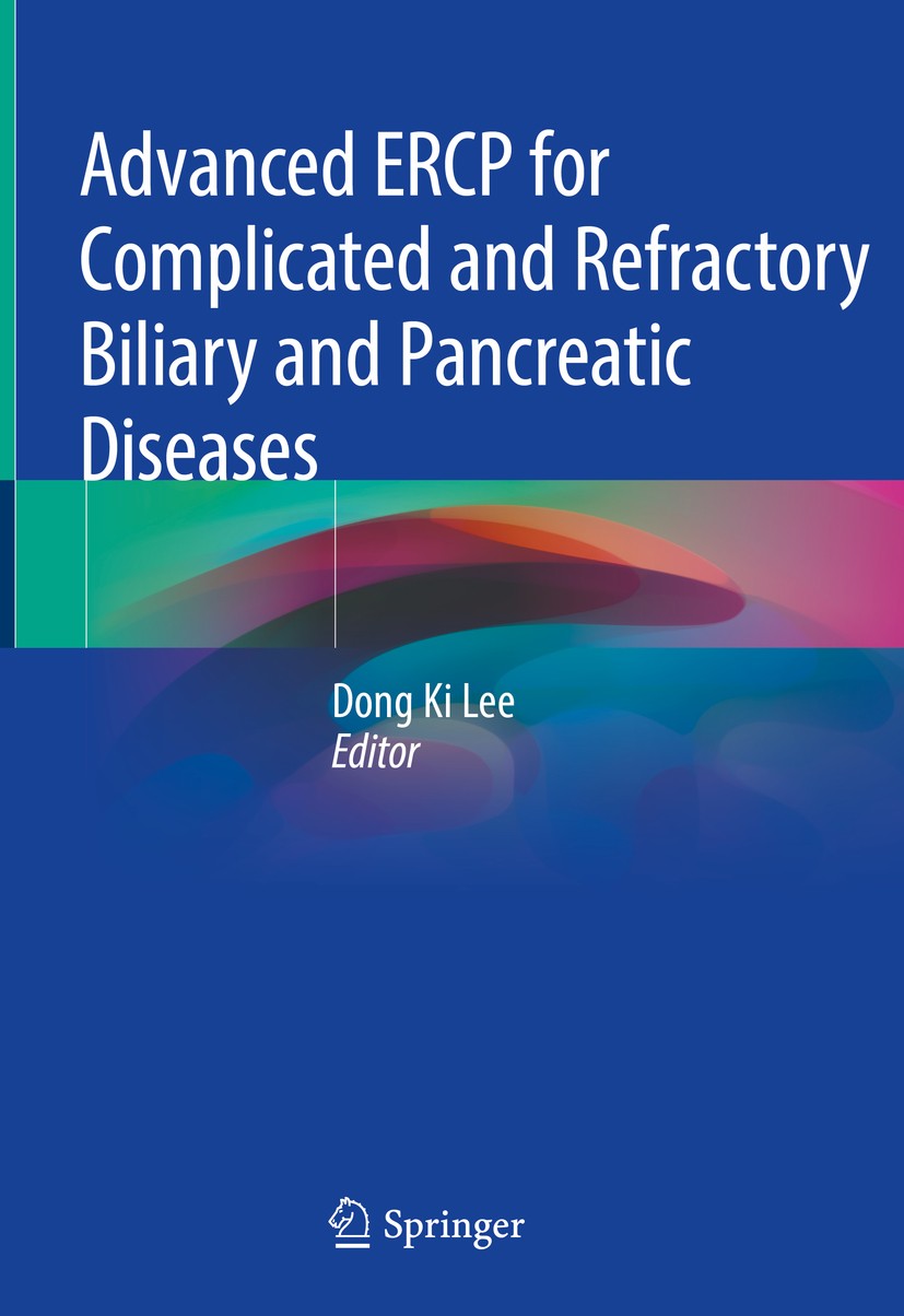 Titlebook: Advanced ERCP for Complicated and Refractory Biliary and Pancreatic Diseases; Dong Ki Lee Book 2020 Springer Nature Singapore Pte Ltd. 202 Titlebook: Advanced ERCP for Complicated and Refractory Biliary and Pancreatic Diseases; Dong Ki Lee Book 2020 Springer Nature Singapore Pte Ltd. 202