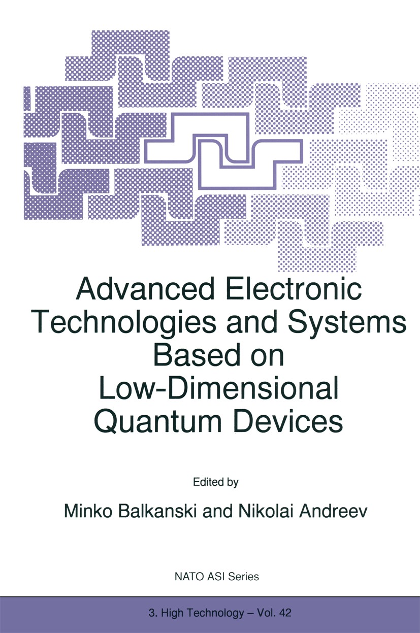 Titlebook: Advanced Electronic Technologies and Systems Based on Low-Dimensional Quantum Devices; Minko Balkanski,Nikolai Andreev Book 1997 Springer Titlebook: Advanced Electronic Technologies and Systems Based on Low-Dimensional Quantum Devices; Minko Balkanski,Nikolai Andreev Book 1997 Springer