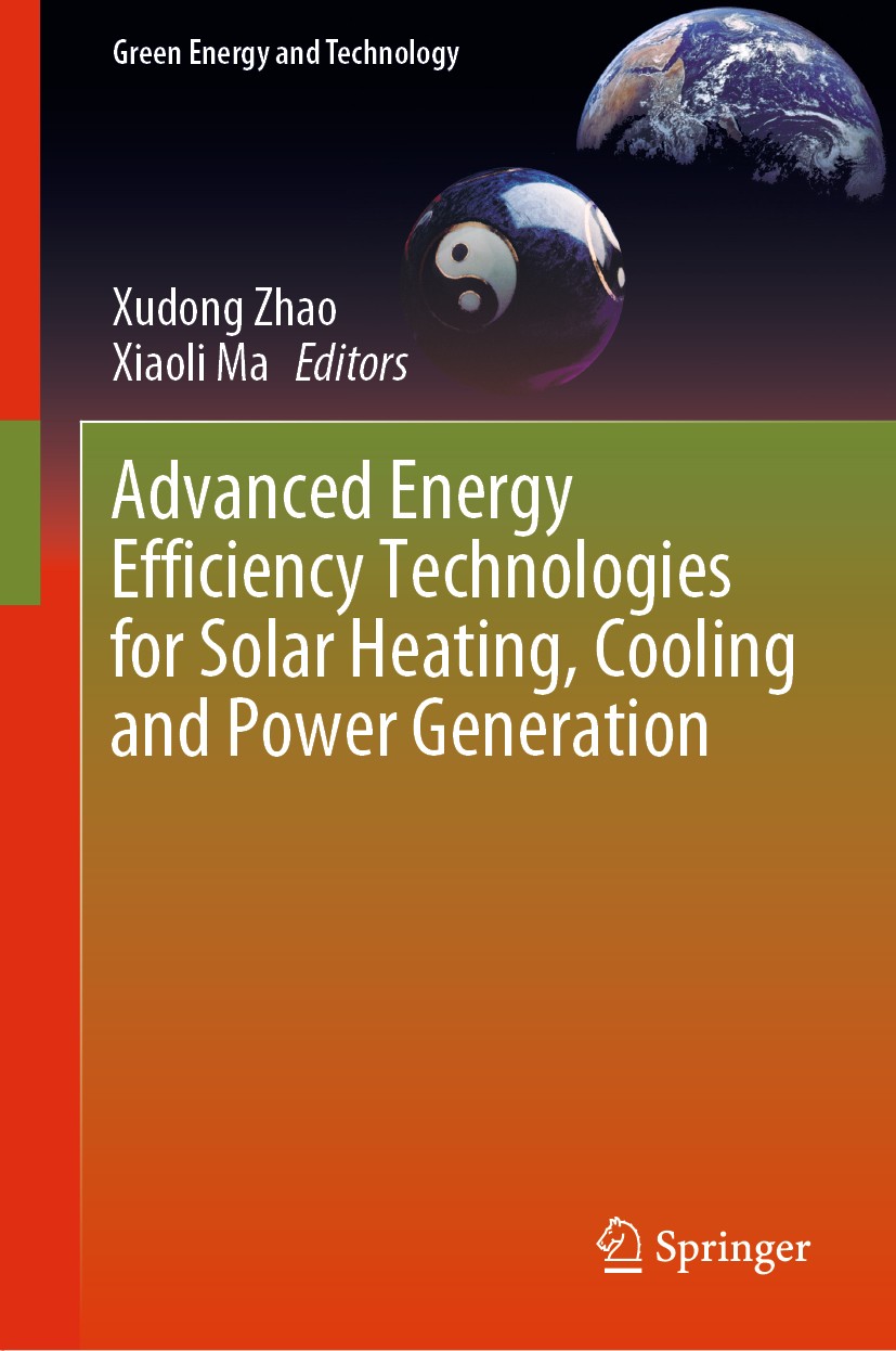 Titlebook: Advanced Energy Efficiency Technologies for Solar Heating, Cooling and Power Generation; Xudong Zhao,Xiaoli Ma Book 2019 Springer Nature S Titlebook: Advanced Energy Efficiency Technologies for Solar Heating, Cooling and Power Generation; Xudong Zhao,Xiaoli Ma Book 2019 Springer Nature S