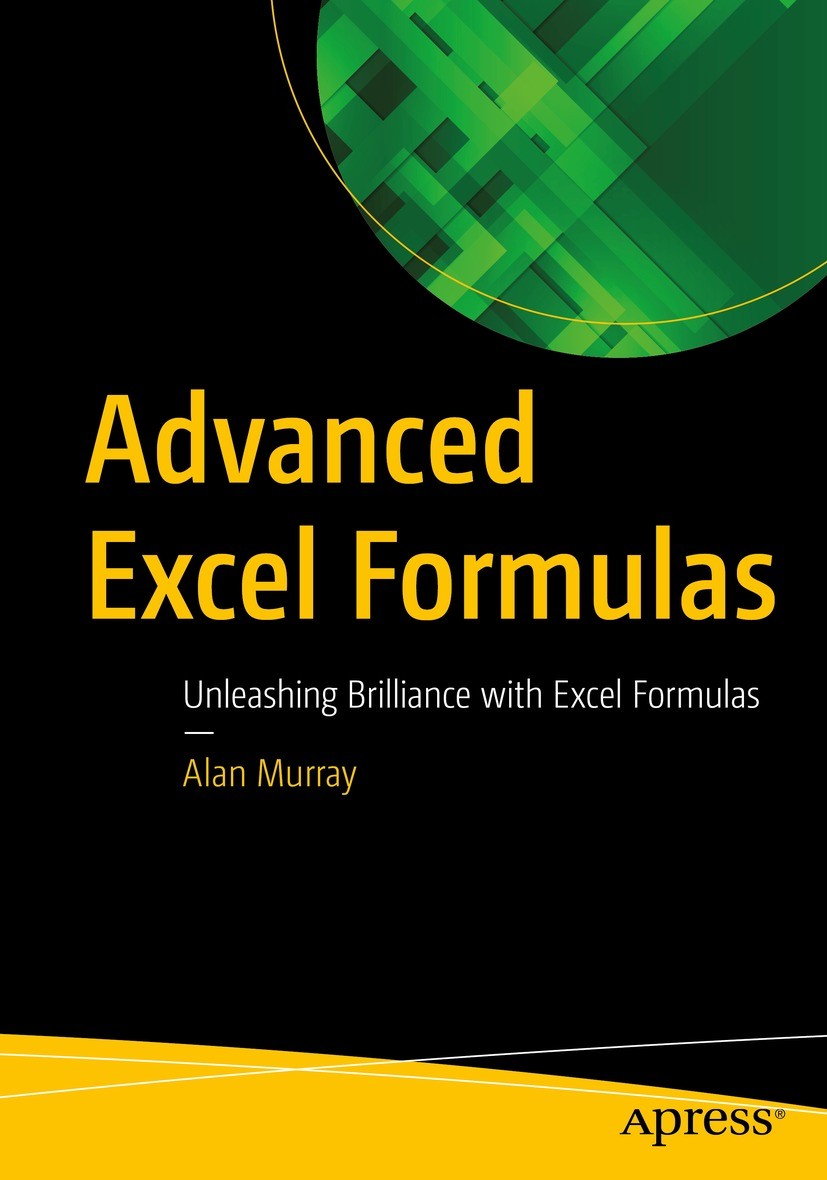 Titlebook: Advanced Excel Formulas; Unleashing Brillianc Alan Murray Book 2022 Alan Murray 2022 Microsoft Office.Excel 2019.Excel.Excel Guide.Excel ba Titlebook: Advanced Excel Formulas; Unleashing Brillianc Alan Murray Book 2022 Alan Murray 2022 Microsoft Office.Excel 2019.Excel.Excel Guide.Excel ba