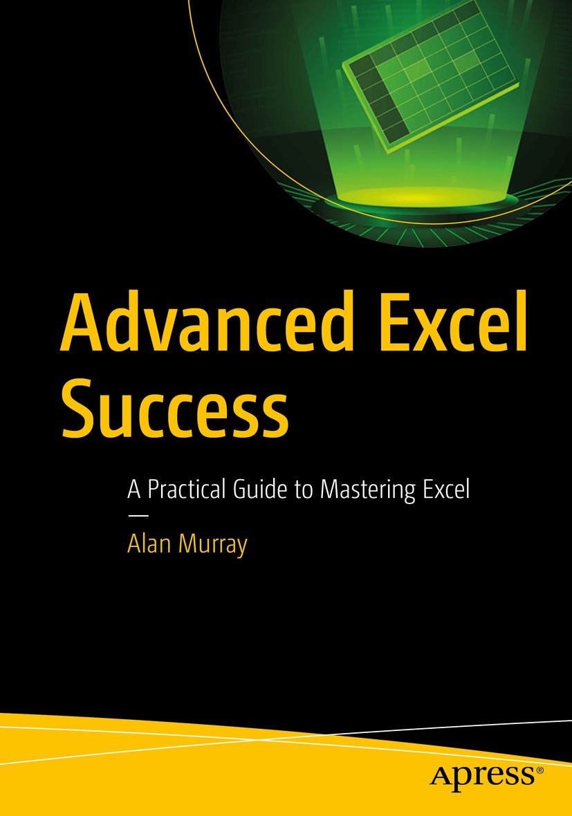 Titlebook: Advanced Excel Success; A Practical Guide to Alan Murray Book 2021 Alan Murray 2021 PowerQuery.Power Pivot.Excel.Advanced excel.Excel tips. Titlebook: Advanced Excel Success; A Practical Guide to Alan Murray Book 2021 Alan Murray 2021 PowerQuery.Power Pivot.Excel.Advanced excel.Excel tips.