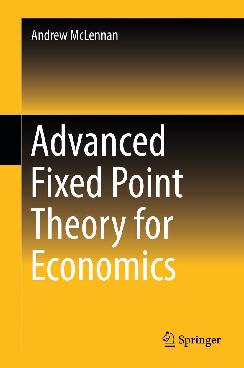 Titlebook: Advanced Fixed Point Theory for Economics; Andrew McLennan Book 2018 Springer Nature Singapore Pte Ltd. 2018 fixed point theory.topology.t Titlebook: Advanced Fixed Point Theory for Economics; Andrew McLennan Book 2018 Springer Nature Singapore Pte Ltd. 2018 fixed point theory.topology.t