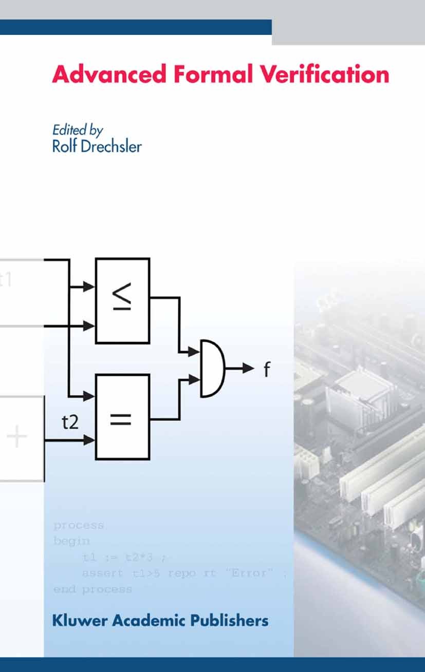 Titlebook: Advanced Formal Verification; Rolf Drechsler Book 2004 Springer Science+Business Media New York 2004 Analysis.Automat.CAD.Transistor.compu Titlebook: Advanced Formal Verification; Rolf Drechsler Book 2004 Springer Science+Business Media New York 2004 Analysis.Automat.CAD.Transistor.compu