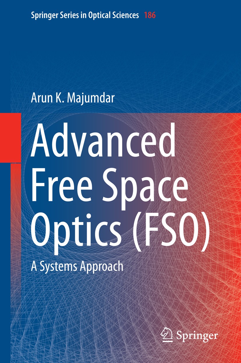Titlebook: Advanced Free Space Optics (FSO); A Systems Approach Arun K. Majumdar Book 2015 Springer Science+Business Media New York 2015 Atmospheric C Titlebook: Advanced Free Space Optics (FSO); A Systems Approach Arun K. Majumdar Book 2015 Springer Science+Business Media New York 2015 Atmospheric C