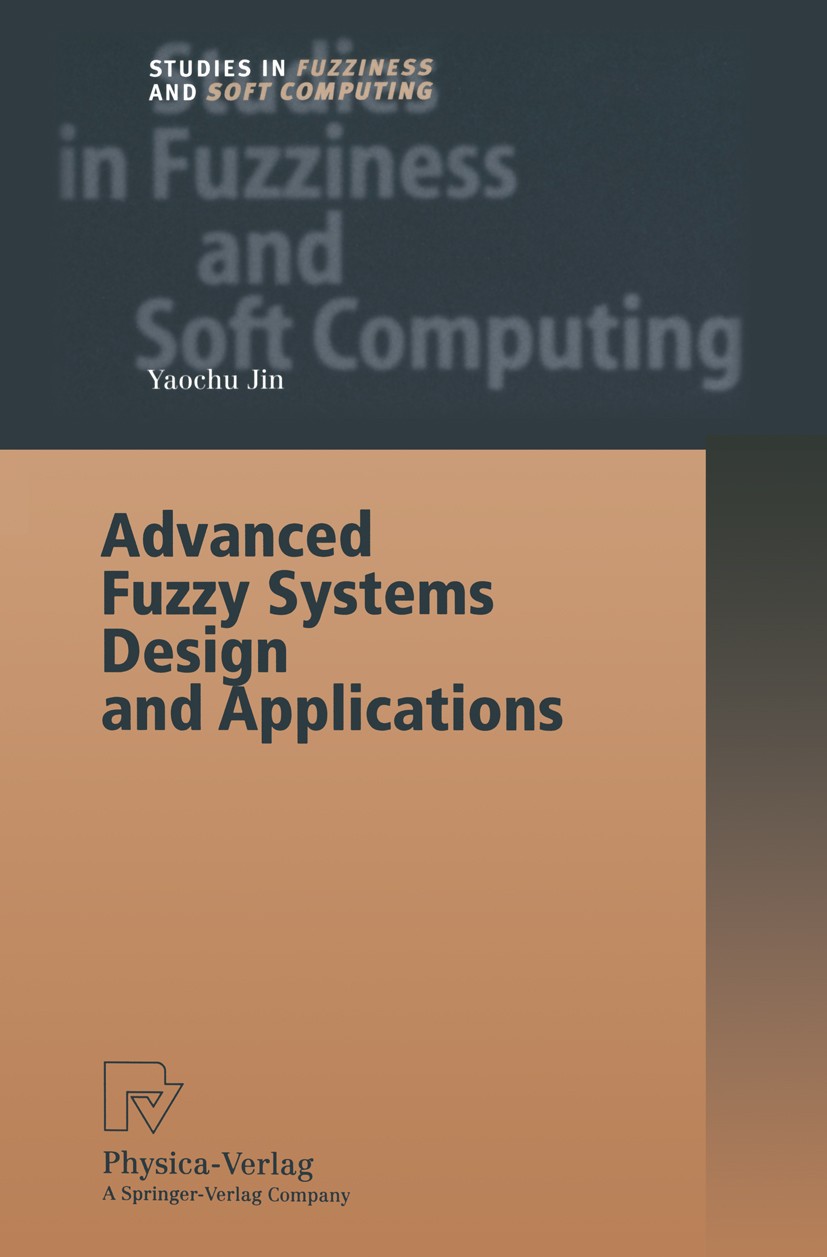 Titlebook: Advanced Fuzzy Systems Design and Applications; Yaochu Jin Book 2003 Springer-Verlag Berlin Heidelberg 2003 algorithms.artificial neural n Titlebook: Advanced Fuzzy Systems Design and Applications; Yaochu Jin Book 2003 Springer-Verlag Berlin Heidelberg 2003 algorithms.artificial neural n