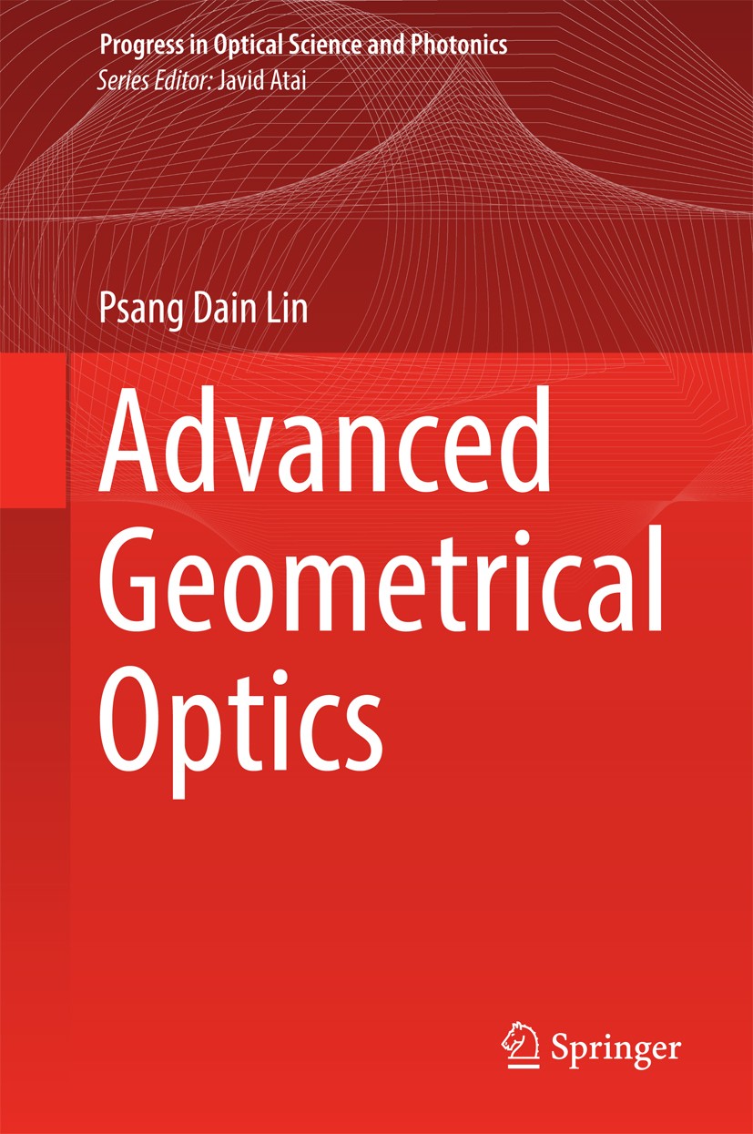 Titlebook: Advanced Geometrical Optics; Psang Dain Lin Book 2017 Springer Science+Business Media Singapore 2017 Skew-Ray Tracing.Paraxial Optics.Poin Titlebook: Advanced Geometrical Optics; Psang Dain Lin Book 2017 Springer Science+Business Media Singapore 2017 Skew-Ray Tracing.Paraxial Optics.Poin