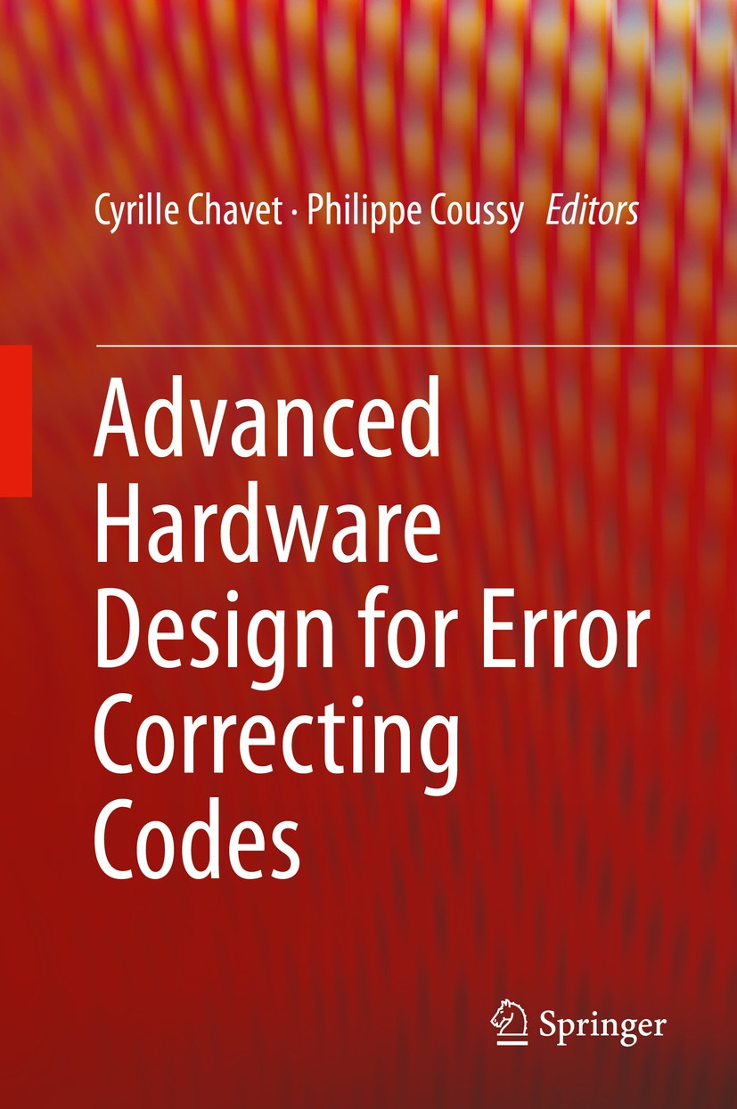 Titlebook: Advanced Hardware Design for Error Correcting Codes; Cyrille Chavet,Philippe Coussy Book 2015 Springer International Publishing Switzerlan Titlebook: Advanced Hardware Design for Error Correcting Codes; Cyrille Chavet,Philippe Coussy Book 2015 Springer International Publishing Switzerlan