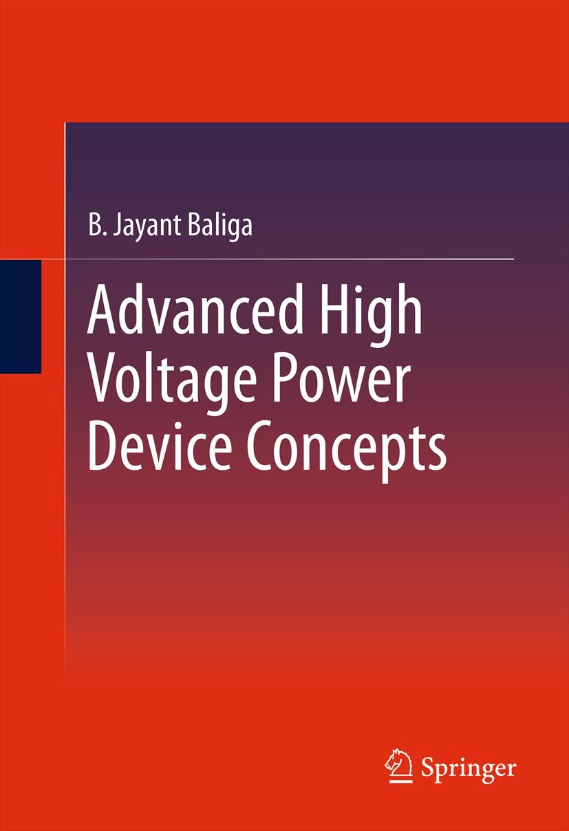 Titlebook: Advanced High Voltage Power Device Concepts; B. Jayant Baliga Book 2012 Springer New York 2012 Emitter Switched Thyristor.Insulated Gate B Titlebook: Advanced High Voltage Power Device Concepts; B. Jayant Baliga Book 2012 Springer New York 2012 Emitter Switched Thyristor.Insulated Gate B