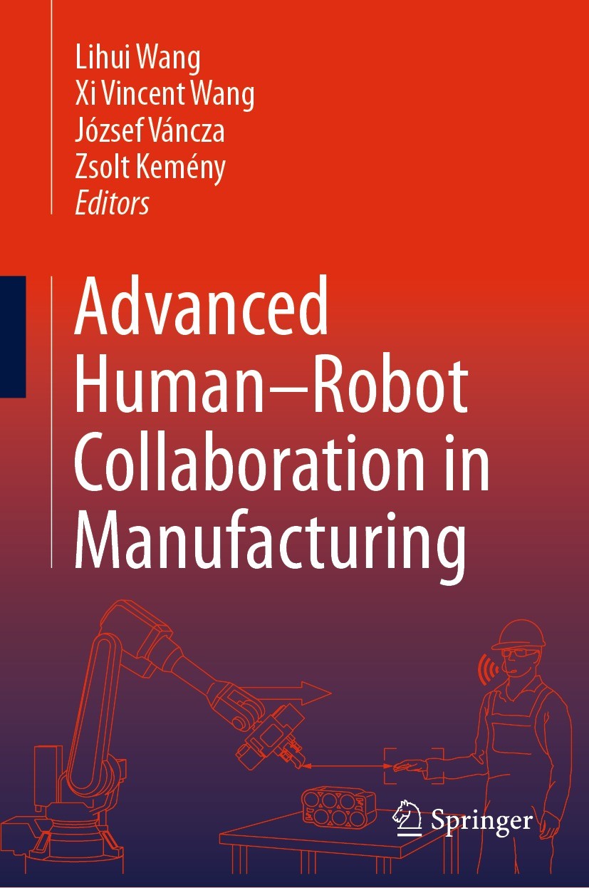 Titlebook: Advanced Human-Robot Collaboration in Manufacturing; Lihui Wang,Xi Vincent Wang,Zsolt Kemény Book 2021 Springer Nature Switzerland AG 2021 Titlebook: Advanced Human-Robot Collaboration in Manufacturing; Lihui Wang,Xi Vincent Wang,Zsolt Kemény Book 2021 Springer Nature Switzerland AG 2021