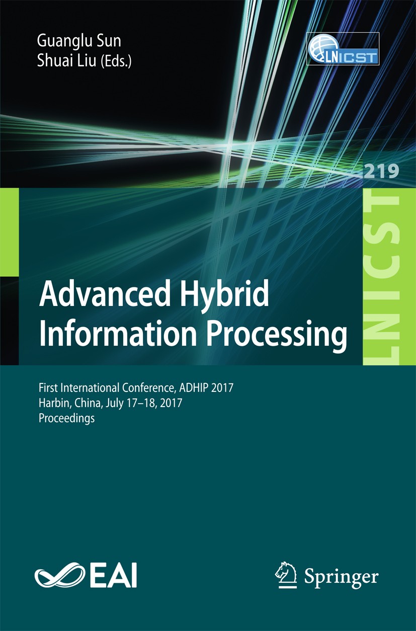 Titlebook: Advanced Hybrid Information Processing; First International Guanglu Sun,Shuai Liu Conference proceedings 2018 ICST Institute for Computer Titlebook: Advanced Hybrid Information Processing; First International Guanglu Sun,Shuai Liu Conference proceedings 2018 ICST Institute for Computer