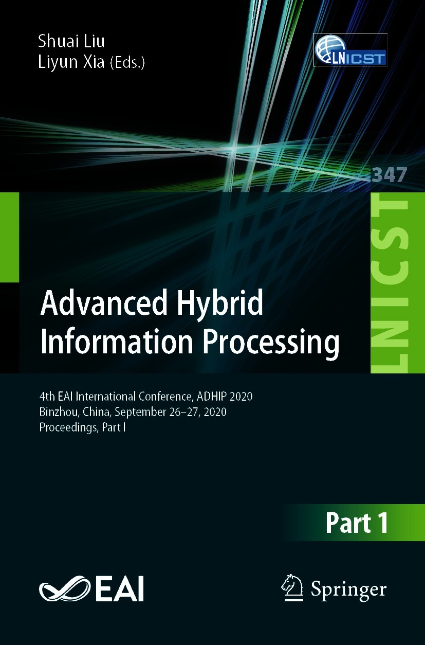 Titlebook: Advanced Hybrid Information Processing; 4th EAI Internationa Shuai Liu,Liyun Xia Conference proceedings 2021 ICST Institute for Computer Sc Titlebook: Advanced Hybrid Information Processing; 4th EAI Internationa Shuai Liu,Liyun Xia Conference proceedings 2021 ICST Institute for Computer Sc