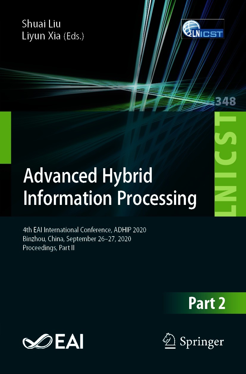 Titlebook: Advanced Hybrid Information Processing; 4th EAI Internationa Shuai Liu,Liyun Xia Conference proceedings 2021 ICST Institute for Computer Sc Titlebook: Advanced Hybrid Information Processing; 4th EAI Internationa Shuai Liu,Liyun Xia Conference proceedings 2021 ICST Institute for Computer Sc