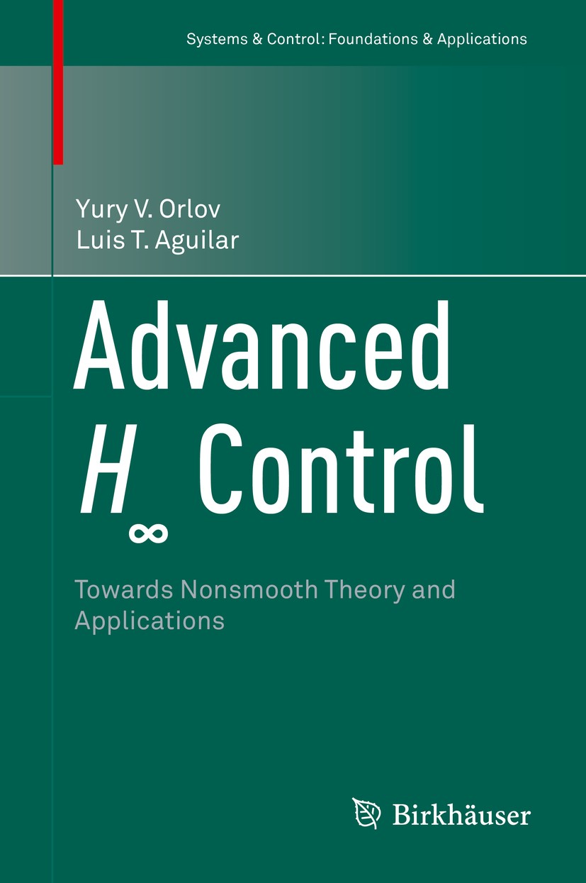Titlebook: Advanced H∞ Control; Towards Nonsmooth Th Yury V. Orlov,Luis T. Aguilar Book 2014 Springer Science+Business Media New York 2014 H-infinity. Titlebook: Advanced H∞ Control; Towards Nonsmooth Th Yury V. Orlov,Luis T. Aguilar Book 2014 Springer Science+Business Media New York 2014 H-infinity.