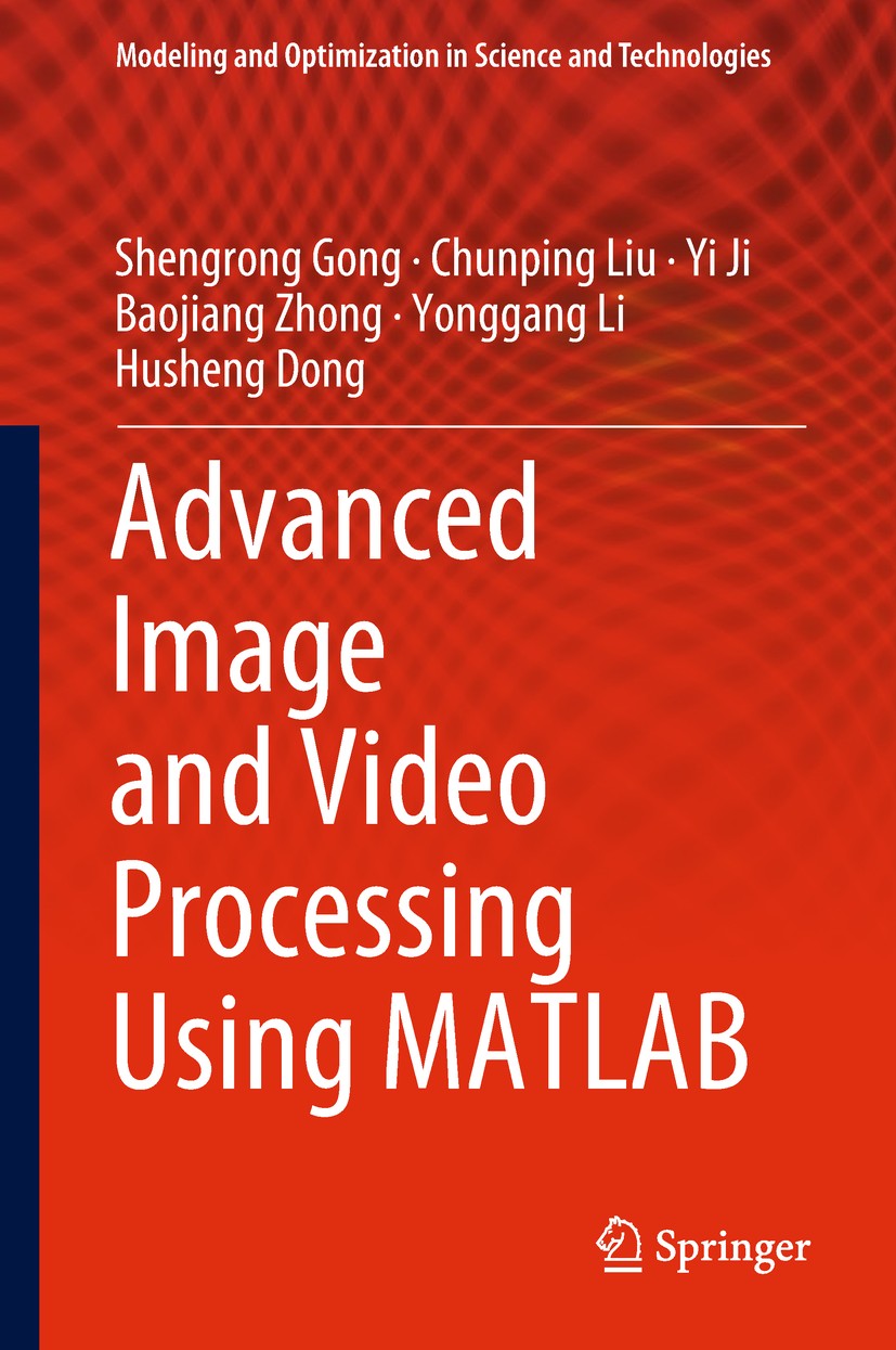 Titlebook: Advanced Image and Video Processing Using MATLAB; Shengrong Gong,Chunping Liu,Husheng Dong Book 2019 Springer International Publishing AG, Titlebook: Advanced Image and Video Processing Using MATLAB; Shengrong Gong,Chunping Liu,Husheng Dong Book 2019 Springer International Publishing AG,