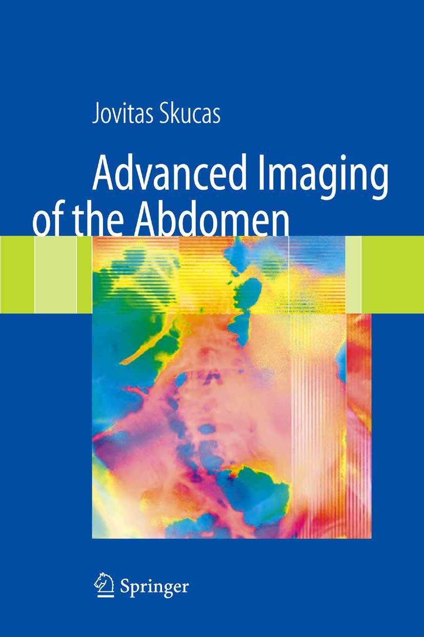 Titlebook: Advanced Imaging of the Abdomen; Jovitas Skucas Book 2006 Springer-Verlag London 2006 Abdominal Imaging.Internist.computed tomography (CT) Titlebook: Advanced Imaging of the Abdomen; Jovitas Skucas Book 2006 Springer-Verlag London 2006 Abdominal Imaging.Internist.computed tomography (CT)