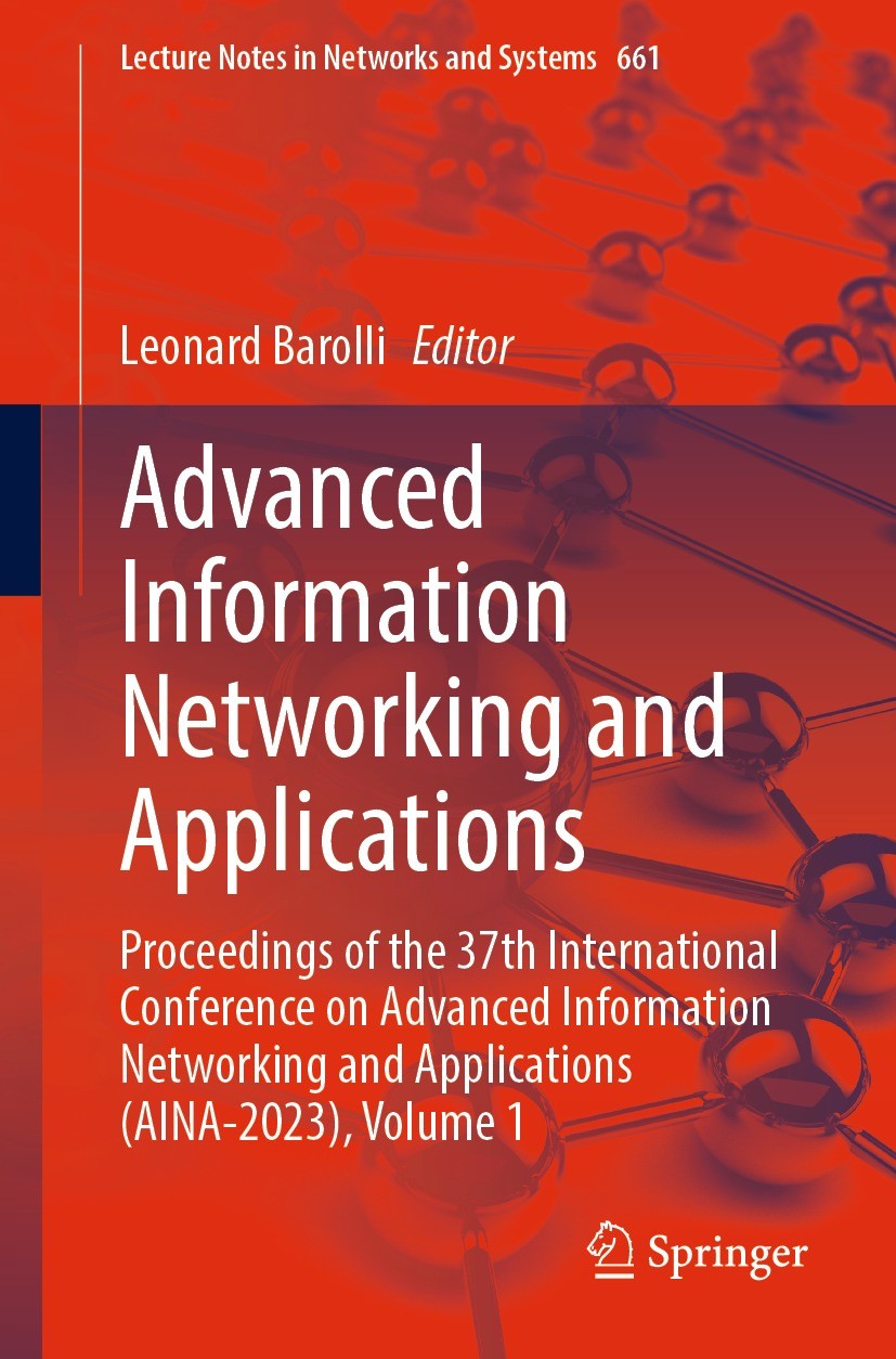 Titlebook: Advanced Information Networking and Applications; Proceedings of the 3 Leonard Barolli Conference proceedings 2023 The Editor(s) (if applic Titlebook: Advanced Information Networking and Applications; Proceedings of the 3 Leonard Barolli Conference proceedings 2023 The Editor(s) (if applic