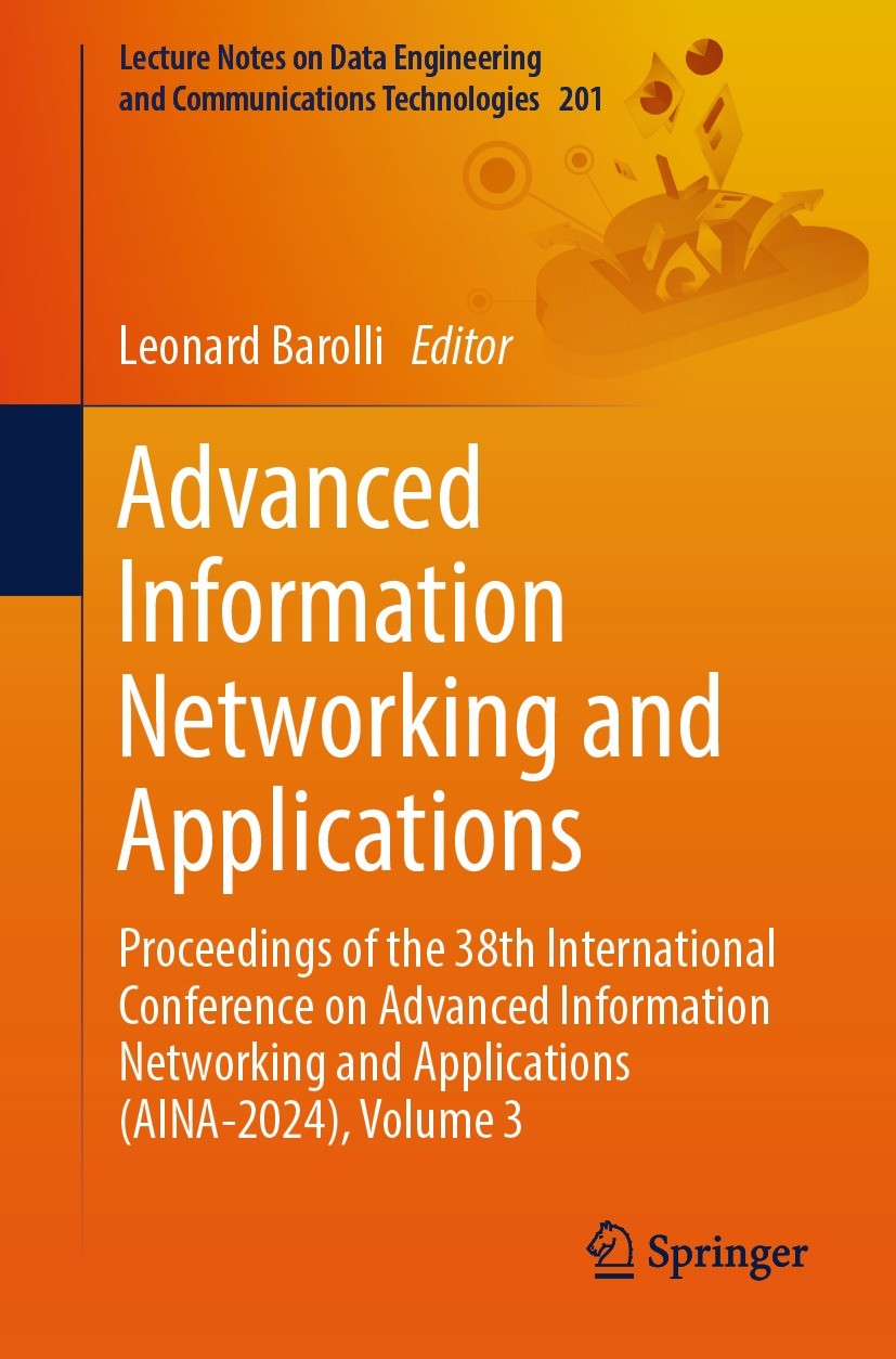 Titlebook: Advanced Information Networking and Applications; Proceedings of the 3 Leonard Barolli Conference proceedings 2024 The Editor(s) (if applic Titlebook: Advanced Information Networking and Applications; Proceedings of the 3 Leonard Barolli Conference proceedings 2024 The Editor(s) (if applic