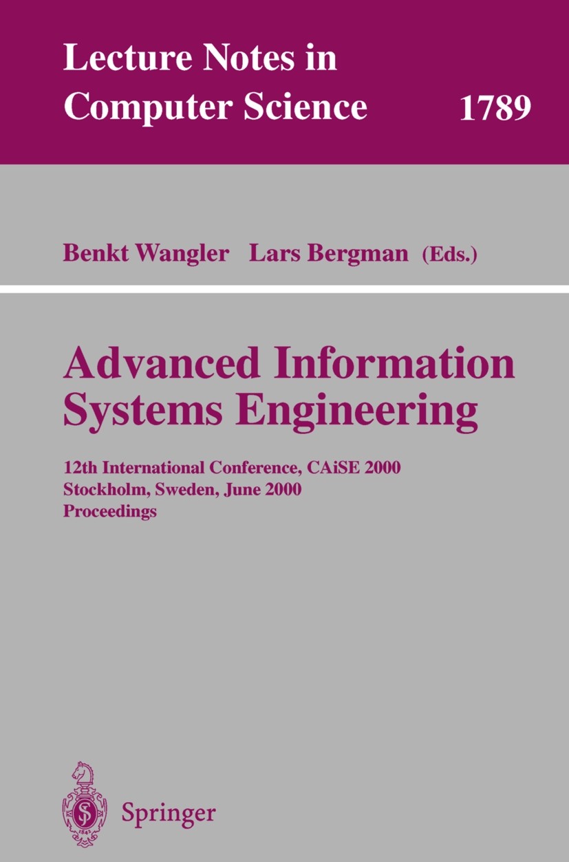 Titlebook: Advanced Information Systems Engineering; 12th International C Benkt Wangler,Lars Bergman Conference proceedings 2000 Springer-Verlag Berli Titlebook: Advanced Information Systems Engineering; 12th International C Benkt Wangler,Lars Bergman Conference proceedings 2000 Springer-Verlag Berli