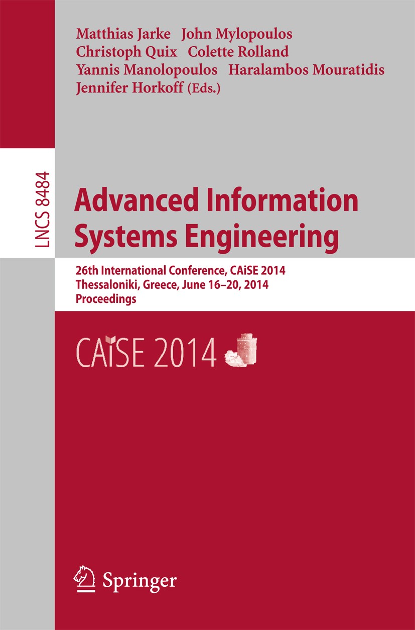 Titlebook: Advanced Information Systems Engineering; 26th International C Matthias Jarke,John Mylopoulos,Jennifer Horkoff Conference proceedings 2014 Titlebook: Advanced Information Systems Engineering; 26th International C Matthias Jarke,John Mylopoulos,Jennifer Horkoff Conference proceedings 2014
