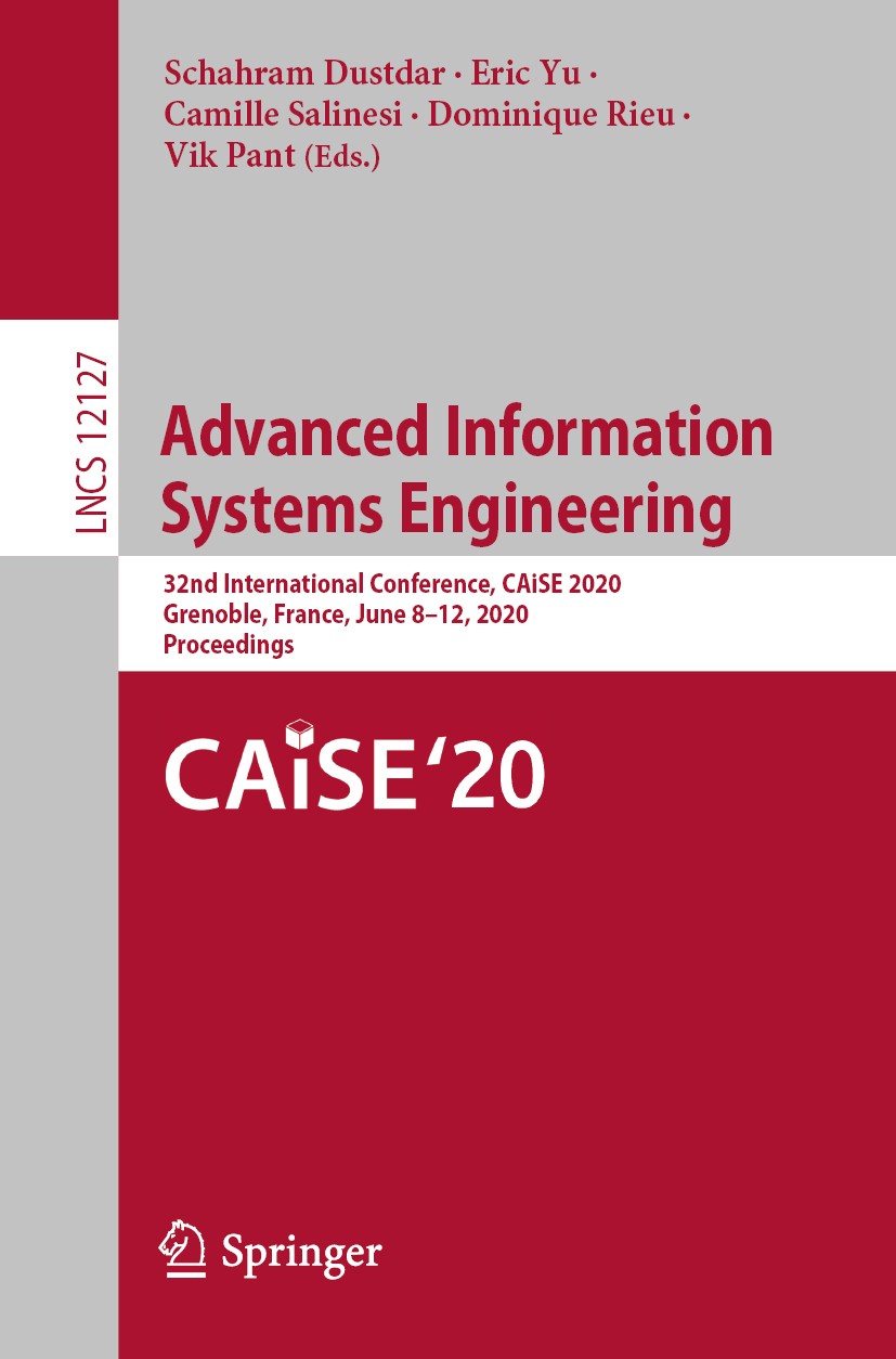 Titlebook: Advanced Information Systems Engineering; 32nd International C Schahram Dustdar,Eric Yu,Vik Pant Conference proceedings 2020 Springer Natur Titlebook: Advanced Information Systems Engineering; 32nd International C Schahram Dustdar,Eric Yu,Vik Pant Conference proceedings 2020 Springer Natur