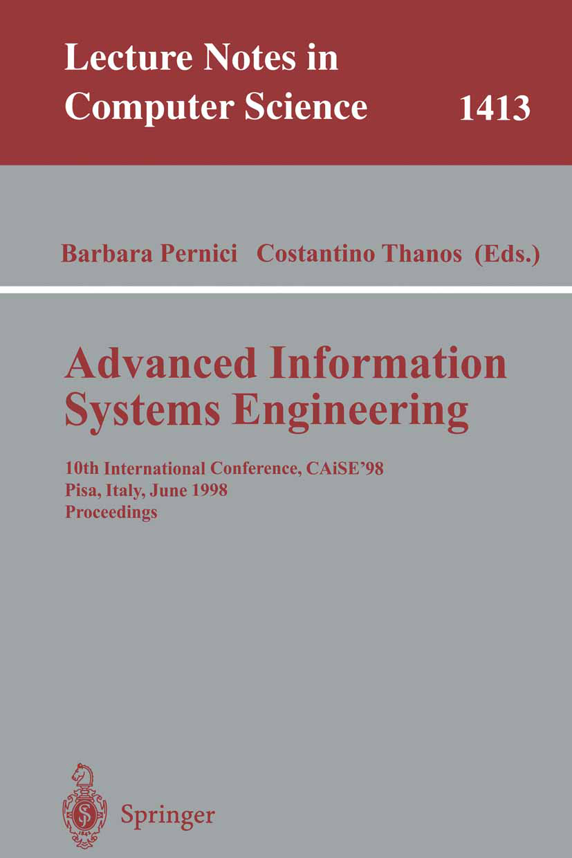 Titlebook: Advanced Information Systems Engineering; 10th International C Barbara Pernici,Costantino Thanos Conference proceedings 1998 Springer-Verla Titlebook: Advanced Information Systems Engineering; 10th International C Barbara Pernici,Costantino Thanos Conference proceedings 1998 Springer-Verla