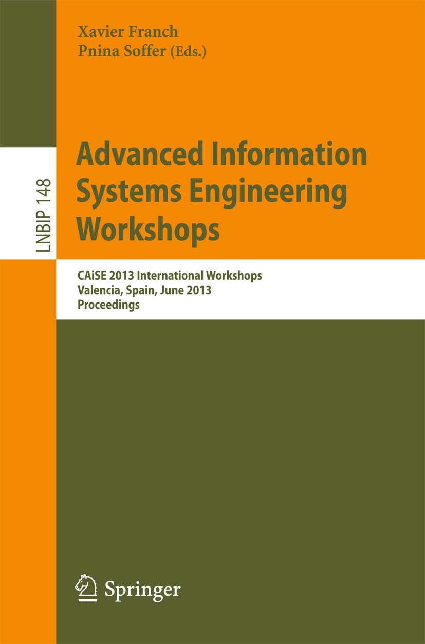 Titlebook: Advanced Information Systems Engineering Workshops; CAiSE 2013 Internati Xavier Franch,Pnina Soffer Conference proceedings 2013 Springer-Ve Titlebook: Advanced Information Systems Engineering Workshops; CAiSE 2013 Internati Xavier Franch,Pnina Soffer Conference proceedings 2013 Springer-Ve