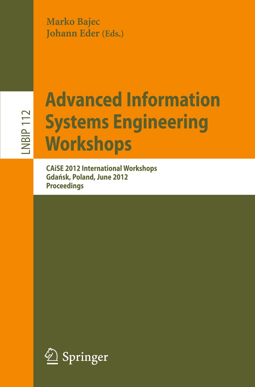 Titlebook: Advanced Information Systems Engineering Workshops; CAiSE 2012 Internati Marko Bajec,Johann Eder Conference proceedings 2012 Springer-Verla Titlebook: Advanced Information Systems Engineering Workshops; CAiSE 2012 Internati Marko Bajec,Johann Eder Conference proceedings 2012 Springer-Verla