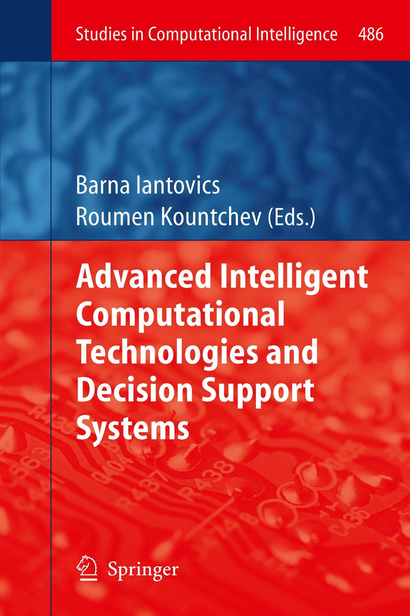 Titlebook: Advanced Intelligent Computational Technologies and Decision Support Systems; Barna Iantovics,Roumen Kountchev Book 2014 Springer Internat Titlebook: Advanced Intelligent Computational Technologies and Decision Support Systems; Barna Iantovics,Roumen Kountchev Book 2014 Springer Internat