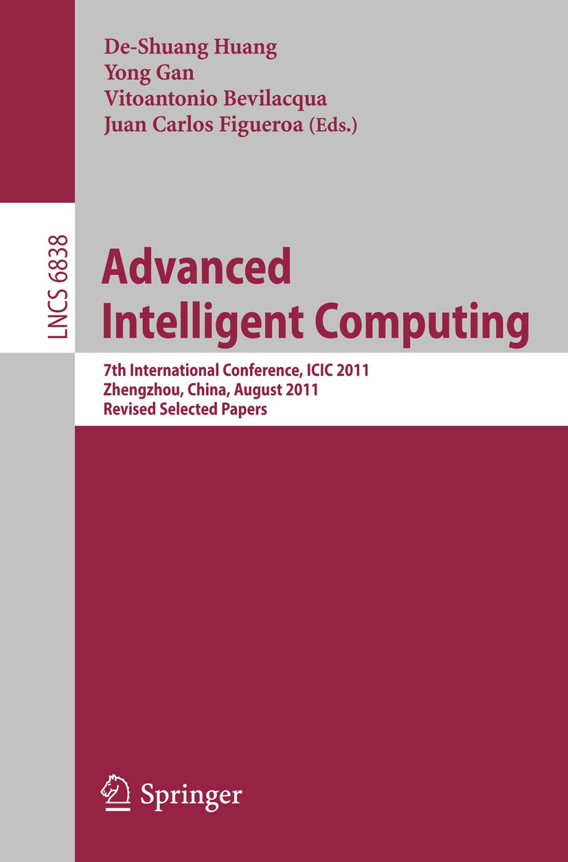 Titlebook: Advanced Intelligent Computing; 7th International Co De-Shuang Huang,Yong Gan,Juan Carlos Figueroa Conference proceedings 2012 Springer-Ver Titlebook: Advanced Intelligent Computing; 7th International Co De-Shuang Huang,Yong Gan,Juan Carlos Figueroa Conference proceedings 2012 Springer-Ver