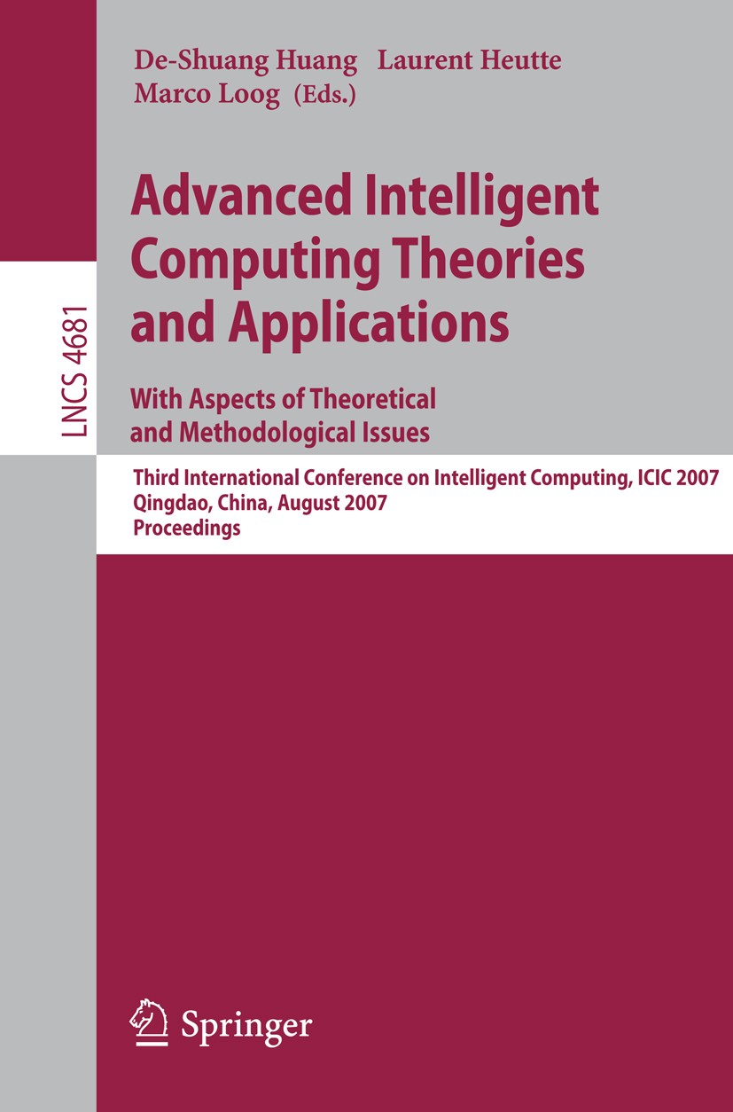 Titlebook: Advanced Intelligent Computing Theories and Applications - With Aspects of Theoretical and Methodolo; Third International De-Shuang Huang, Titlebook: Advanced Intelligent Computing Theories and Applications - With Aspects of Theoretical and Methodolo; Third International De-Shuang Huang,