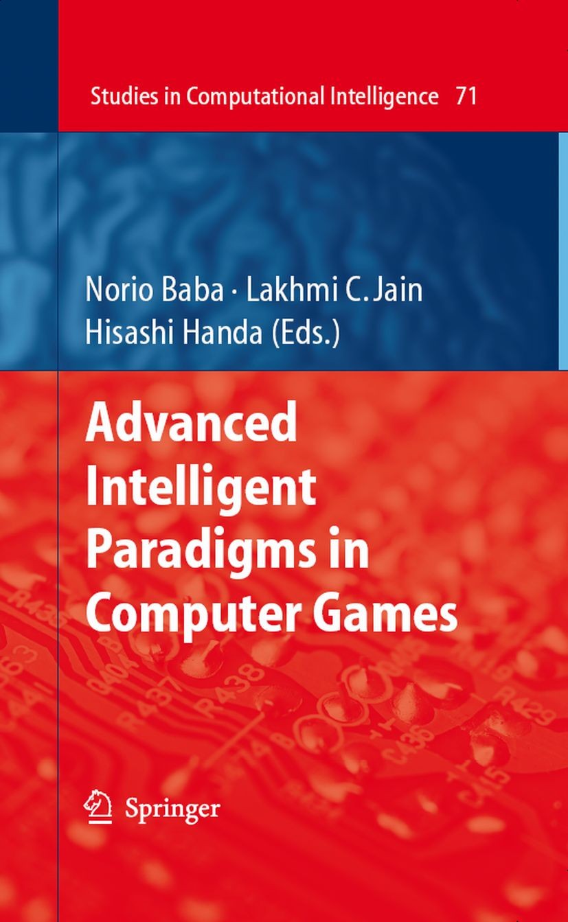 Titlebook: Advanced Intelligent Paradigms in Computer Games; Norio Baba,Lakhmi C. Jain,Hisashi Handa Book 2007 Springer-Verlag Berlin Heidelberg 2007 Titlebook: Advanced Intelligent Paradigms in Computer Games; Norio Baba,Lakhmi C. Jain,Hisashi Handa Book 2007 Springer-Verlag Berlin Heidelberg 2007