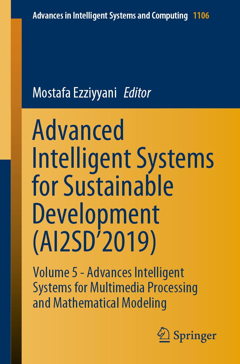 Titlebook: Advanced Intelligent Systems for Sustainable Development (AI2SD’2019); Volume 5 - Advances Mostafa Ezziyyani Conference proceedings 2020 S Titlebook: Advanced Intelligent Systems for Sustainable Development (AI2SD’2019); Volume 5 - Advances Mostafa Ezziyyani Conference proceedings 2020 S