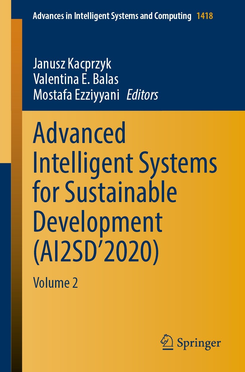 Titlebook: Advanced Intelligent Systems for Sustainable Development (AI2SD’2020); Volume 2 Janusz Kacprzyk,Valentina E. Balas,Mostafa Ezziyya Conferen Titlebook: Advanced Intelligent Systems for Sustainable Development (AI2SD’2020); Volume 2 Janusz Kacprzyk,Valentina E. Balas,Mostafa Ezziyya Conferen