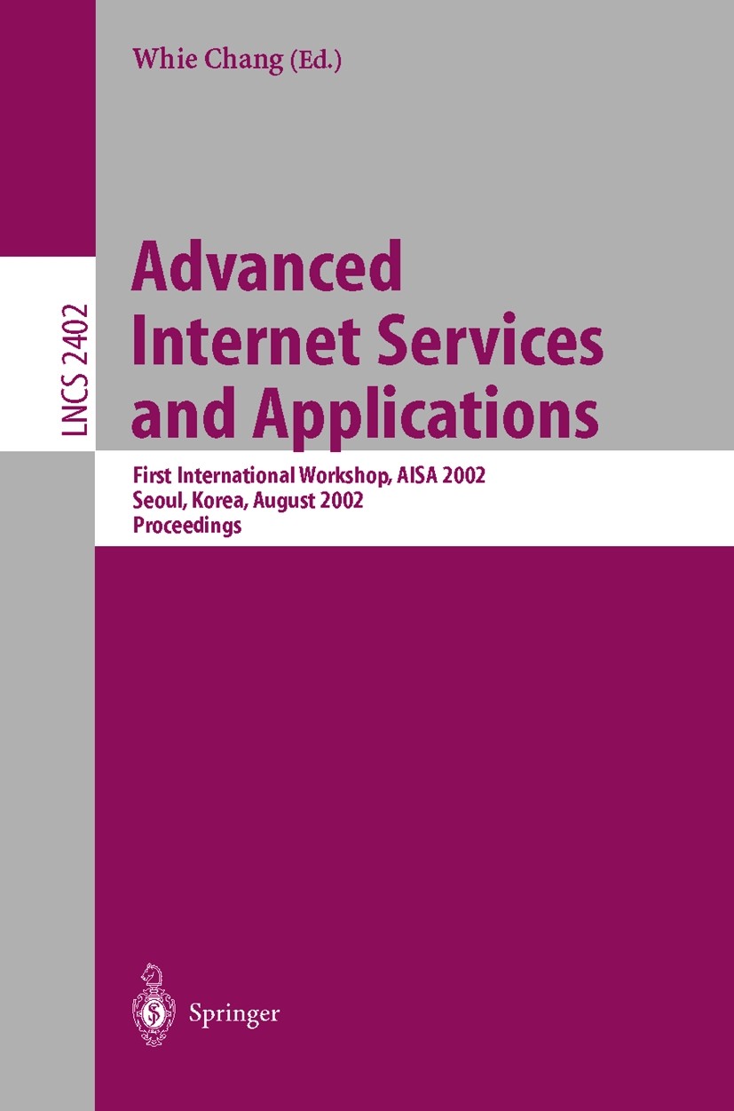 Titlebook: Advanced Internet Services and Applications; First International Whie Chang Conference proceedings 2002 Springer-Verlag Berlin Heidelberg Titlebook: Advanced Internet Services and Applications; First International Whie Chang Conference proceedings 2002 Springer-Verlag Berlin Heidelberg