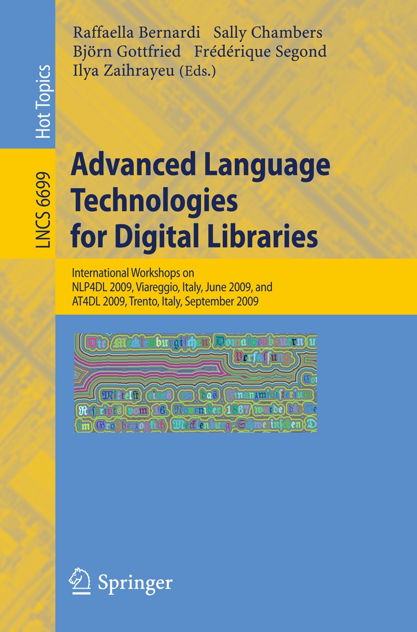 Titlebook: Advanced Language Technologies for Digital Libraries; International Worksh Raffaella Bernardi,Sally Chambers,Ilya Zaihrayeu Conference proc Titlebook: Advanced Language Technologies for Digital Libraries; International Worksh Raffaella Bernardi,Sally Chambers,Ilya Zaihrayeu Conference proc