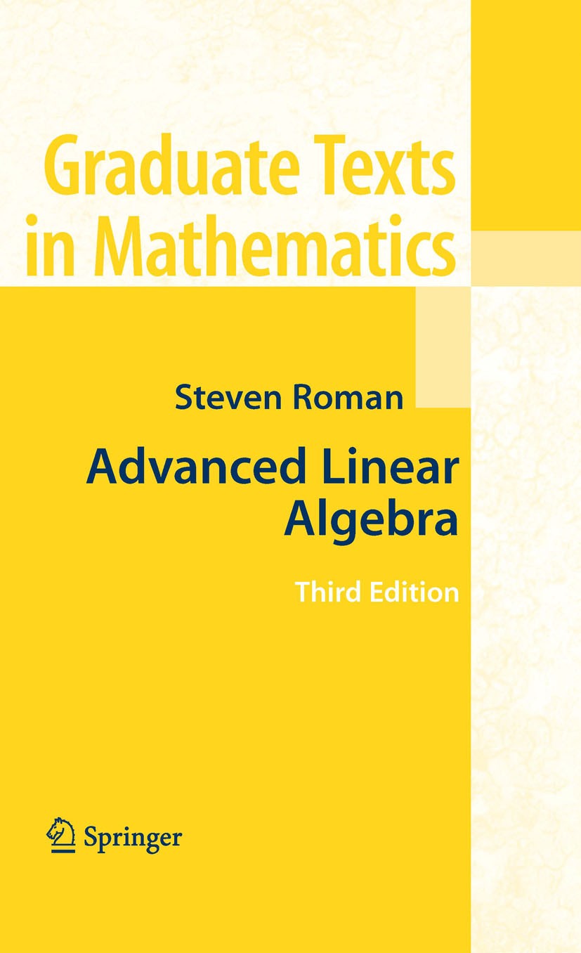Titlebook: Advanced Linear Algebra; Steven Roman Textbook 2008Latest edition Springer-Verlag New York 2008 Eigenvalue.Eigenvector.algebra.field.linea Titlebook: Advanced Linear Algebra; Steven Roman Textbook 2008Latest edition Springer-Verlag New York 2008 Eigenvalue.Eigenvector.algebra.field.linea
